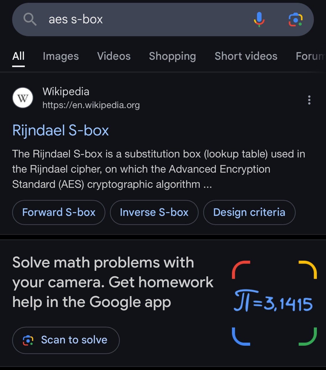 A search for โaes s-boxโ. The top result is the wikipedia article for the Rijndael S-box, used by the Rijndael cipher that AES is based on.
Below that is a google box saying โSolve math problems with your camera.โ